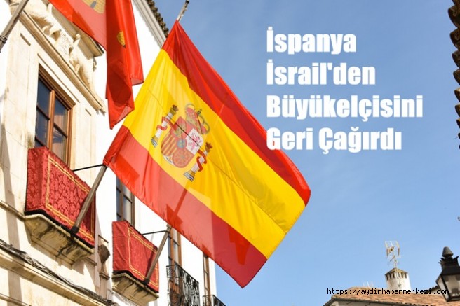 İspanya, İsrail'deki büyükelçisini geri çekti
