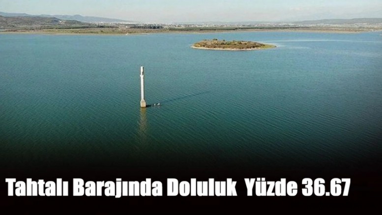 İZMİR'DE BARAJLAR HALA İSTENEN DOLULUĞA ULAŞAMADI