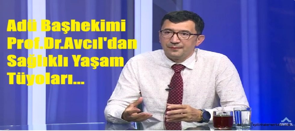 ADÜ Başhekimi Prof.Dr. Mucahid Avcıl Sağlıklı Yaşam Tüyoları Verdi