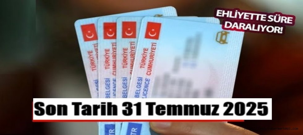 Eski Ehliyet Değişim İçim Son Tarih 31 Temmuz