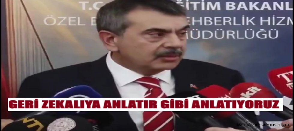 MEB BAKANI 'GERİ ZEKALILARA ANLATIR GİBİ ANLAT'