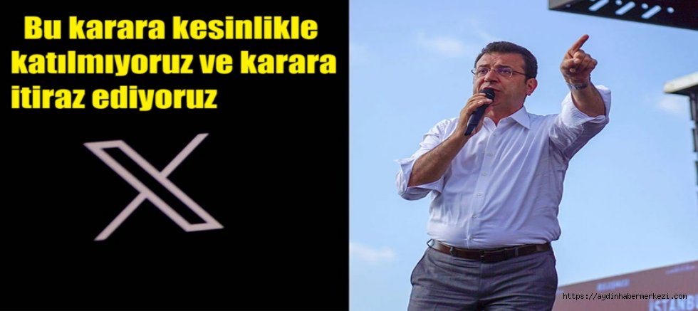X'ten Ekrem İmamoğlu açıklaması: Karara katılmıyoruz ve itiraz ediyoruz