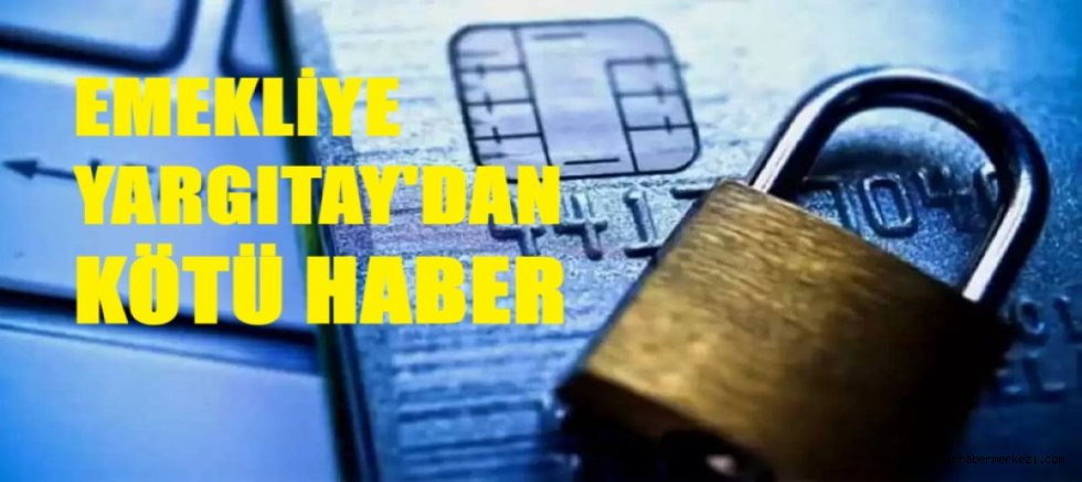YARGITAY EMEKLİYİ ÜZECEK KARARA İMZA ATTI