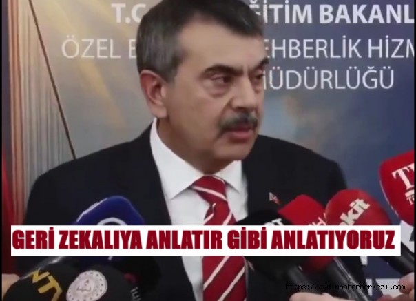 MEB BAKANI 'GERİ ZEKALILARA ANLATIR GİBİ ANLAT'