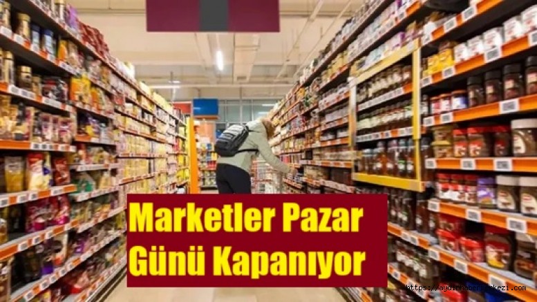 Pazar Günleri Market Alışverişi Tarih Oluyor!