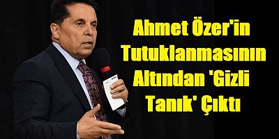 Ahmet Özerdede FETÖ'vari Gizli Tanık Çıktı