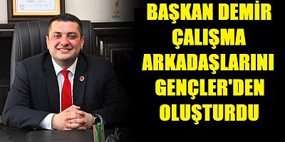 Başkan Demir Çalışma Ekibini Gençlerden Oluşturdu