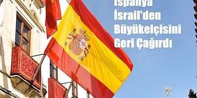 İspanya, İsrail'deki büyükelçisini geri çekti