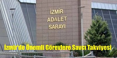 İzmir Adliyesinde 13 savcı kritik birimlere görevlendirildi