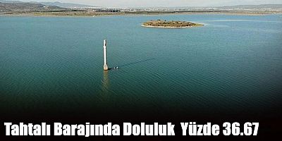 İZMİR'DE BARAJLAR HALA İSTENEN DOLULUĞA ULAŞAMADI