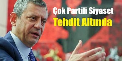 Özgür Özel: Çok Partili Siyaset Tehdit Altında