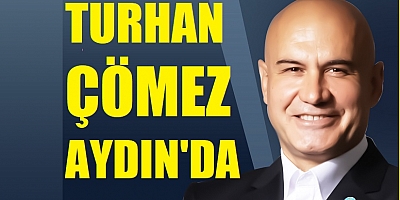 TURHAN ÇÖMEZ BUGÜN AYDINDA 