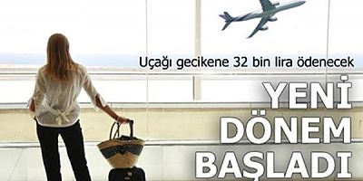 Uçağı gecikene 32 bin lira ödenecek! Yeni dönem başladı